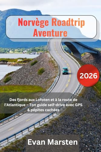 Norvège Roadtrip Aventure [2026]: Des fjords aux Lofoten et à la route de l’Atlantique – Ton guide self-drive avec GPS & pépites cachées