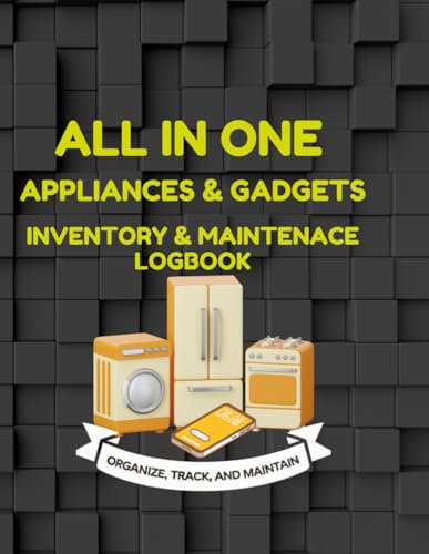 All In One Appliances and Gadgets Inventory and Maintenance Log Book: Organize-Track-Maintain-Tracks Repairs, Warranties, Service Providers and Maintenance For All Your Household Electronics