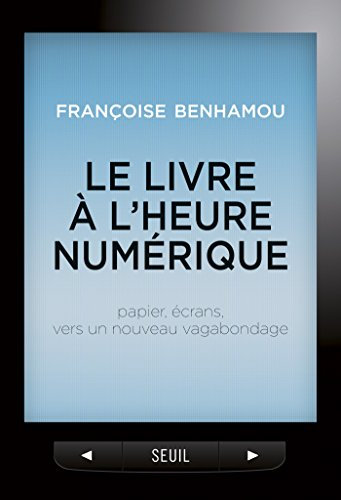 Le Livre à l'heure numérique. Papier, écrans, vers un nouveau vagabondage (H.C. ESSAIS)