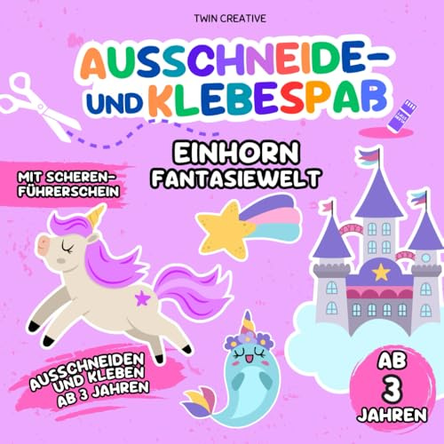 Ausschneide- und Klebespaß ab 3 Jahren: EINHORN FANTASIEWELT | Ausschneiden und Kleben: Schneiden & Basteln lernen | Bastelbuch mit Scherenführerschein | 21 x 21 cm (Schneiden und Kleben ab 3 Jahren)
