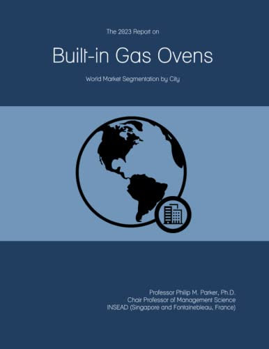 The 2023 Report on Built-in Gas Ovens: World Market Segmentation by City
