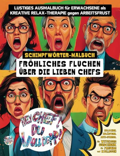 Fröhliches Fluchen über die lieben Chefs: Schimpfwörter-Malbuch | Ablachen - Ablästern - Anti-Stress | Ausmalbuch für Erwachsene als kreative Relax-Therapie | Witziges Geschenk für Freunde & Kollegen