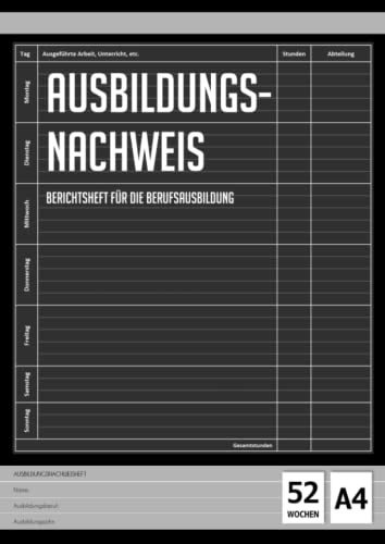 Ausbildungsnachweisheft: Ausbildungsnachweis - Berichtsheft täglich / wöchentlich | DIN A4 | Montag - Sonntag