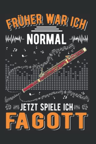 Fagott Notizbuch: Früher war ich normal Jetzt spiele ich Fagott / 6x9 Zoll / 120 karierte Seiten Seiten
