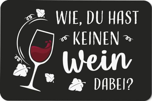 Tassenbrennerei Fußmatte - Wie, Du hast keinen Wein dabei? - Türmatte lustig mit Spruch - Deutsche Qualität - Geschenk