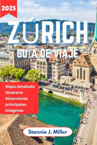 Zúrich Guía de Viaje: El compañero ideal para descubrir las principales atracciones y el encanto histórico de la metrópolis suiza. (La Guía De Viajes Definitiva)