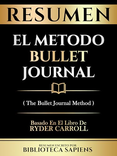 Resumen - El Metodo Bullet Journal (The Bullet Journal Method) - Basado En El Libro De Ryder Carroll (Spanish Edition)