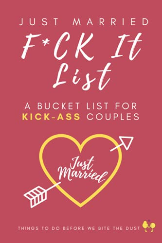 Just Married F*ck It List (Bucket List Journal for Newlyweds): Unique Wedding Gift - Funny Couples Adventure & Dreams Planner Notebook + 60 Epic To-Do Ideas