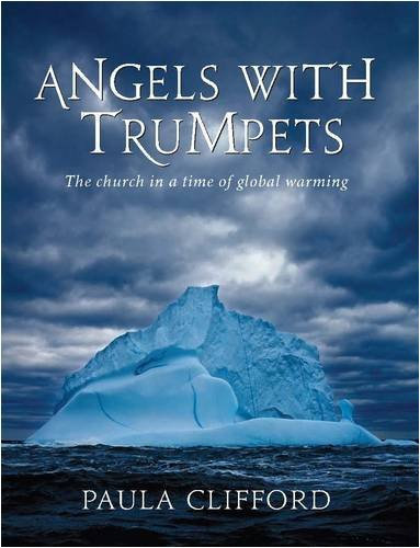 Angels with Trumpets: The Church in a Time of Global Warming by Paula Clifford (16-Feb-2009) Paperback