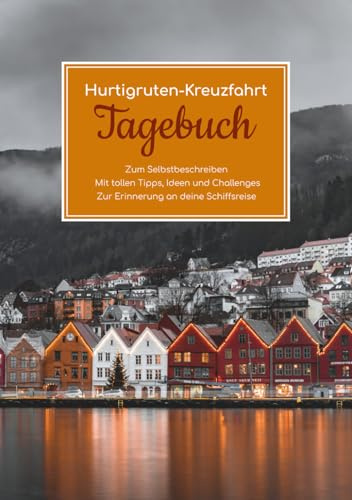 Hurtigruten Kreuzfahrt Tagebuch - Zum Selbstbeschreiben - Mit tollen Tipps, Ideen und Challenges - Zur Erinnerung an deine Schiffsreise