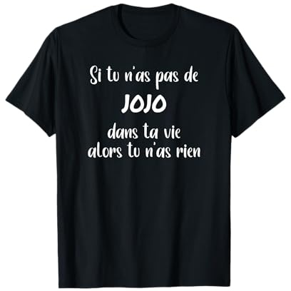 Si tu n'as Pas de JoJo dans ta Vie Alors tu n'as Rien T-Shirt