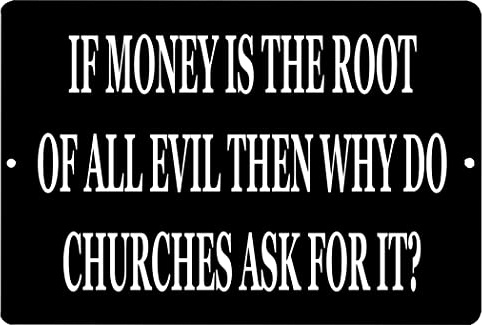 Rogue River Tactical Funny Sarcastic Metal Tin Sign Wall Decor Man Cave Bar If Money Is The Root of All Evil Why Do Churches Ask For It Sarcastic Saying