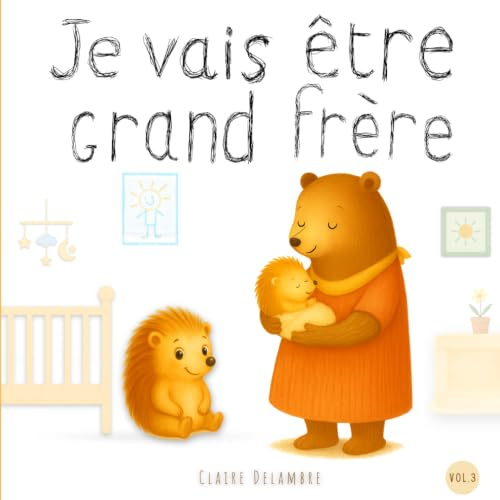 Je vais être grand Frère: Album illustré dès 2 ans pour préparer les enfants à la naissance et à l’arrivée d’un petit frère ou d’une petite sœur.