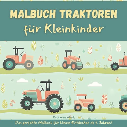 Malbuch Traktoren für Kleinkinder: Das perfekte Malbuch für kleine Entdecker ab 2 Jahren!