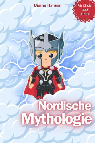 Nordische Mythologie für Kinder: Entdecke die nordischen Mythen und Sagen mit ihren Helden und Göttern - Ideal für Kinder ab 8 Jahren, bietet dieses ... einen faszinierenden Blick in die Gegenwart.
