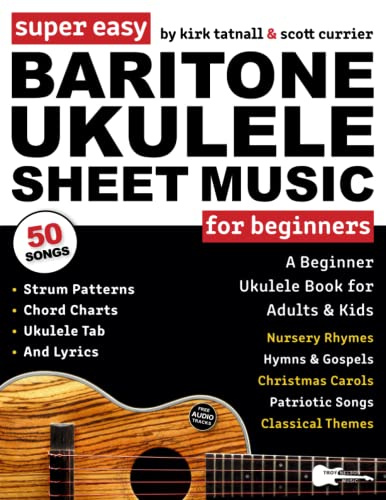 Super Easy Baritone Ukulele Sheet Music for Beginners: A Baritone Uke Book for Adults & Kids—50 Popular Songs with TAB, Chord Charts, Strum Patterns + ... Audio! (Large Print Letter Notes Sheet Music)