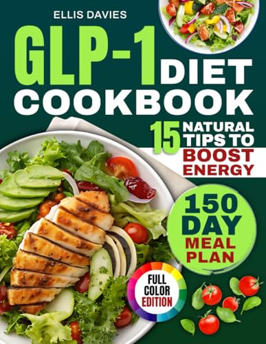 GLP-1 Diet Cookbook: Transform Your Daily Eating With Simple & Gut-Friendly Recipes Ready in Minutes That Curb Cravings, Balance Blood Sugar and Support Lasting Weight Loss