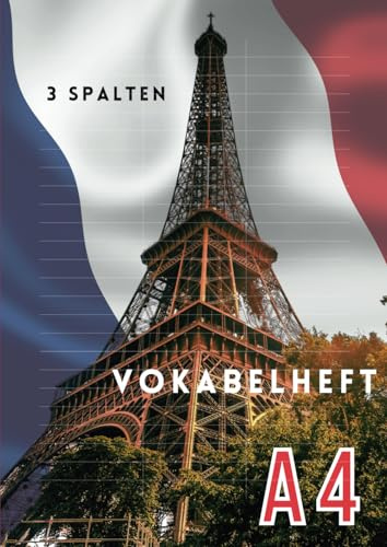 Vokabelheft A4 3 Spalten: sehr gut zum Französisch lernen - 124 Seite - für 3000 Vokabeln - liniert und drei Spalten - Vokabelheft Französisch, ... – Notizbuch für Vokabeln – Frankreich Design