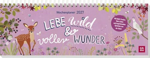 Tischkalender 2027 quer: Lebe wild und voller Wunder: Schreibtischplaner, Wochenplaner mit Spiralbindung, Zitate aus der Natur und farbenfrohe Illustrationen