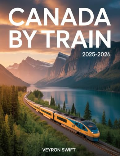 Canada By Train 2025–2026: Your Complete VIA Rail Travel Guide to Scenic Routes, Rail Passes, and Luxury Sleeper Cars