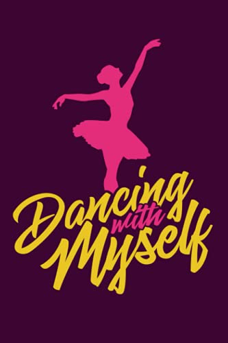 Ballett – Dancing With Myself: Notizbuch (120 Seiten, 15x23cm, gepunktet) Dotted Bullet Grid Tagebuch Journal