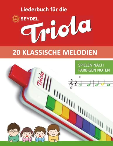 Liederbuch für die Seydel Triola - 20 klassische Melodien: Spielen nach farbigen Noten (Liederbücher für die Seydel Triola Blasharmonika)