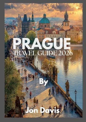 Prague Travel Guide 2026: Discover Prague’s Magic, Culture, Cuisine, Fairytale Streets, Medieval Charm, and Modern Vibrance Come Together (Updated Low Budget 2026 Travel Guides)