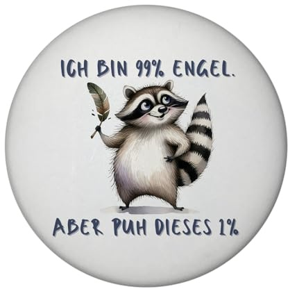 Waschbär Magnet rund mit Spruch Ich Bin 99% Engel Aber puh Dieses 1% Lustiger Schelm Komödie im Alltag humorvoll verspielt - Spaß pur