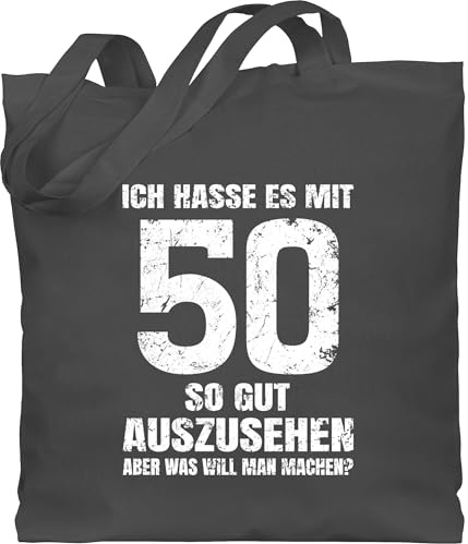 Shirtracer - Baumwolltasche - 50. Geburtstag - Ich hasse es mit fünfzig so gut auszusehen aber was will man machen? weiß