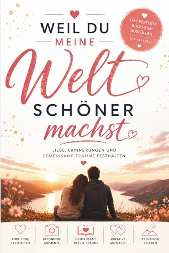Das persönliche Tagebuch für Paare – Weil du meine Welt schöner machst: Erinnerungen, Liebe und gemeinsame Träume festhalten. Das perfekte Geschenk zum Valentinstag, zur Hochzeit oder Jahrestag