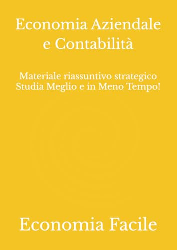 Economia Aziendale e Contabilità: Materiale riassuntivo strategico Studia Meglio e in Meno Tempo!