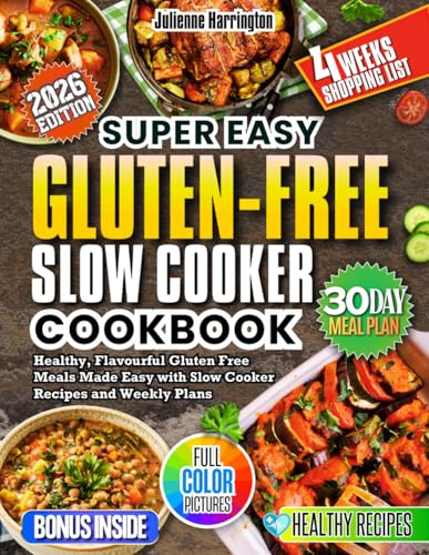 GLUTEN-FREE Slow Cooker Cookbook: Healthy, Flavorful Gluten-Free Meals Made Easy with Slow Cooker Recipes and Weekly Plans