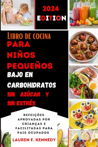 Libro de cocina para niños pequeños, bajo en carbohidratos, sin azúcar y sin estrés: Comidas aprobadas por niños y simplificadas para padres ocupados