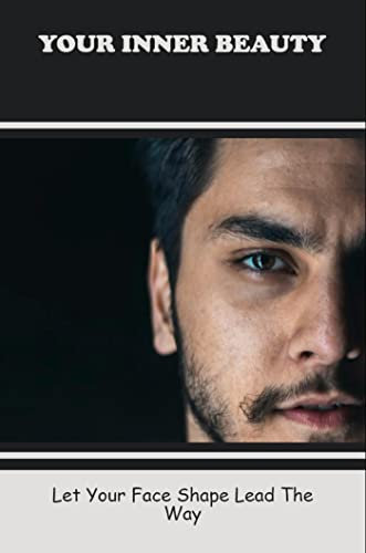 Your Inner Beauty: Let Your Face Shape Lead The Way (English Edition)