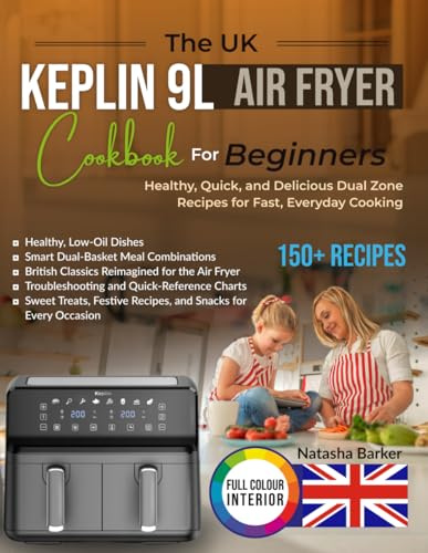 The UK Keplin 9L Air Fryer Cookbook for Beginners: Healthy, Quick, and Delicious Dual Zone Recipes for Fast, Everyday Cooking