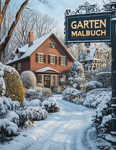Garten Malbuch: Malbuch für Erwachsene: Lasse dich von winterlichen Gärten verzaubern und gönne dir eine kreative Pause, für Stressabbau und Erholung von Körper und Seele - Ausgabe Wintergärten
