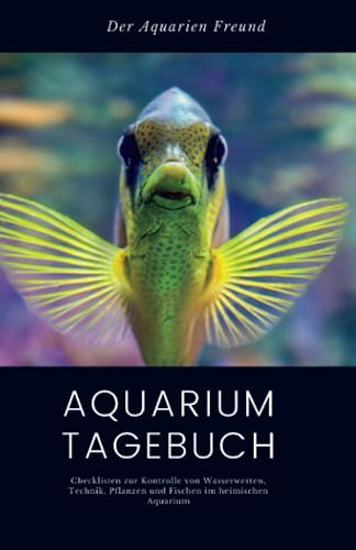 Aquarium Tagebuch: Checklisten zur Kontrolle von Wasserwerten, Technik, Pflanzen und Fischen im heimischen Aquarium | Logbuch Wasserwerte | Aquarium ... Pflege Buch für Einsteiger | Größe ca. DIN A5