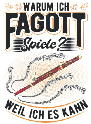 Fagott Notizbuch: Warum ich Fagott spiele? Weil ich es kann / 6x9 Zoll / 120 karierte Seiten