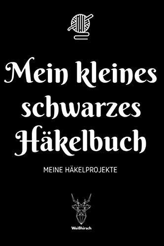 Mein kleines schwarzes Häkelbuch - Meine Häkelprojekte: A5 Häkelplaner | Häkel Skizzenbuch | 120 Seiten für Häkelideen | Amigurumi-Planer | Häkel ... für Häklerinnen und Häkler zu jedem Anlass