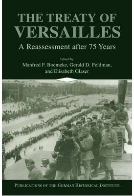 { THE TREATY OF VERSAILLES: A REASSESSMENT AFTER 75 YEARS (PUBLICATIONS OF THE GERMAN HISTORICAL INSTITUTE (HARDCOVER)) } By Boemeke, Manfred F ( Author ) [ Sep - 1998 ] [ Hardcover ]
