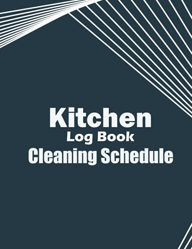 Kitchen Log Book Cleaning Schedule: Cleaning Records Notebook Checklist Perfect for Any Commercial Kitchen or Business,Offices, Cafe, Restaurants...- ... Details as Required for Health & Safety