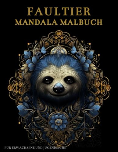 Faultier Mandala Malbuch Für Erwachsene und Jugendliche: Niedliche Faultier mit Mandalas und Blumen: Anti-Stress-Geschenke – Stressabbau und Entspannung