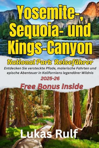 Rulf-Routen: Yosemite-, Sequoia- und Kings-Canyon-Nationalpark-Reiseführer 2025: Entdecken Sie versteckte Pfade, malerische Fahrten und epische ... Wildnis (Rulf-Routes Travel Guides)