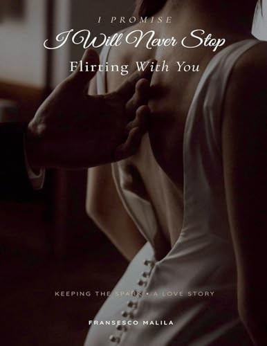 I Promise I Will Never Stop Flirting With You