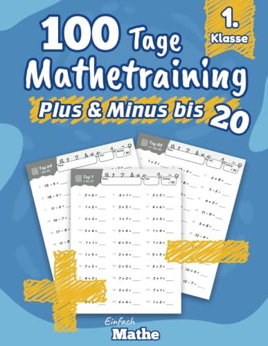 Einfach Mathe - 100 Tage Mathetraining für Plus und Minus bis 20: Das Übungsheft zum Rechnen lernen und wiederholen für die 1. Klasse