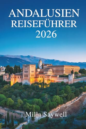 ANDALUSIEN REISEFÜHRER 2026: Sonne, Seele und Geschichte in Südspanien