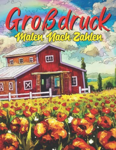 Großdruck Malen Nach Zahlen: Malbuch Großdruck mit Spaß, einfach, einfach, Tiere, Blumen-Designs und mehr, ... Malvorlagen. (Farbe nach Nummer Großdruck-Malbuch für Erwachsene)