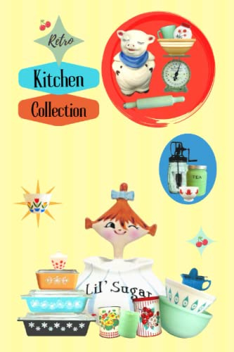 Retro Kitchen Collection: Log Book for Your 1950’s Kitchen Collectibles - Sections for Inventory, Display Ideas, Memories / Must Mother’s Day Gift ... Jadeite Bowls, Pyrex Casserole Dish Cover Art