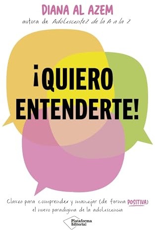 ¡Quiero entenderte!: Claves para comprender y manejar (de forma positiva) el nuevo paradigma de la adolescencia