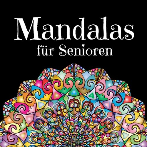 Mandalas für Senioren: Über 150 einfache Mandalas mit breiten Linien für stundenlange Beschäftigung und Entspannung.
